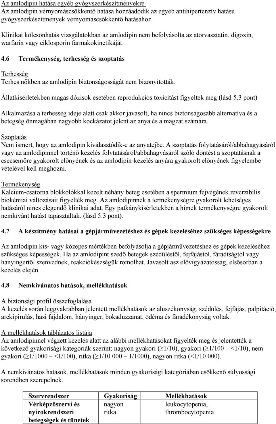 6 Termékenység, terhesség és szoptatás Terhesség Terhes nőkben az amlodipin biztonságosságát nem bizonyították. Állatkísérletekben magas dózisok esetében reprodukciós toxicitást figyeltek meg (lásd 5.