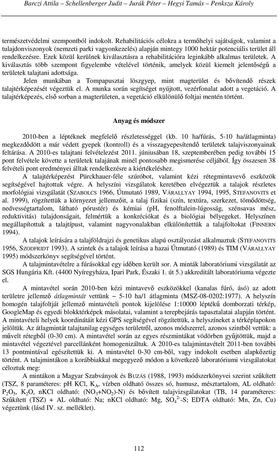 Ezek közül kerülnek kiválasztásra a rehabilitációra leginkább alkalmas területek.