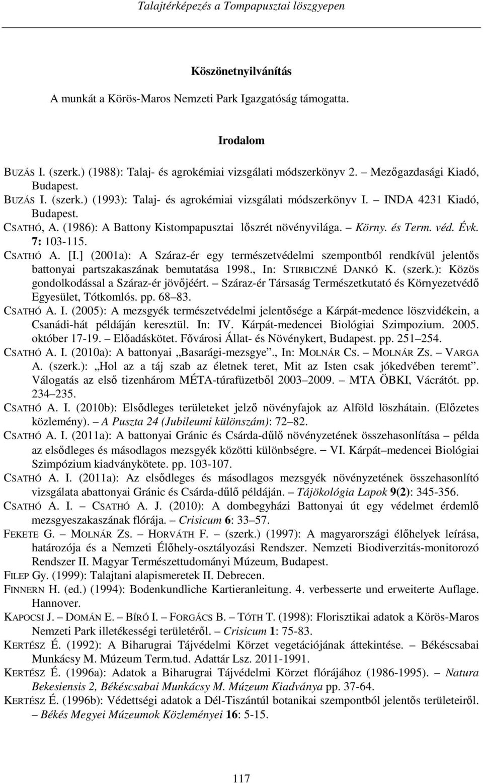 (1986): A Battony Kistompapusztai lőszrét növényvilága. Körny. és Term. véd. Évk. 7: 103-115. CSATHÓ A. [I.