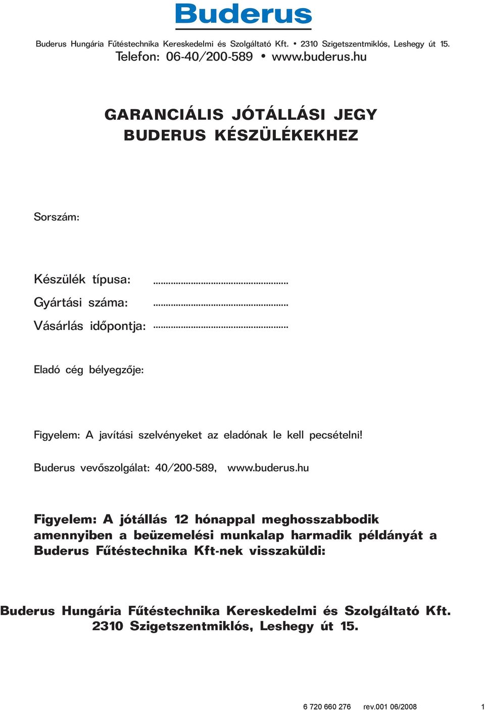 Buderus vevõszolgálat: 40/200-589, www.buderus.