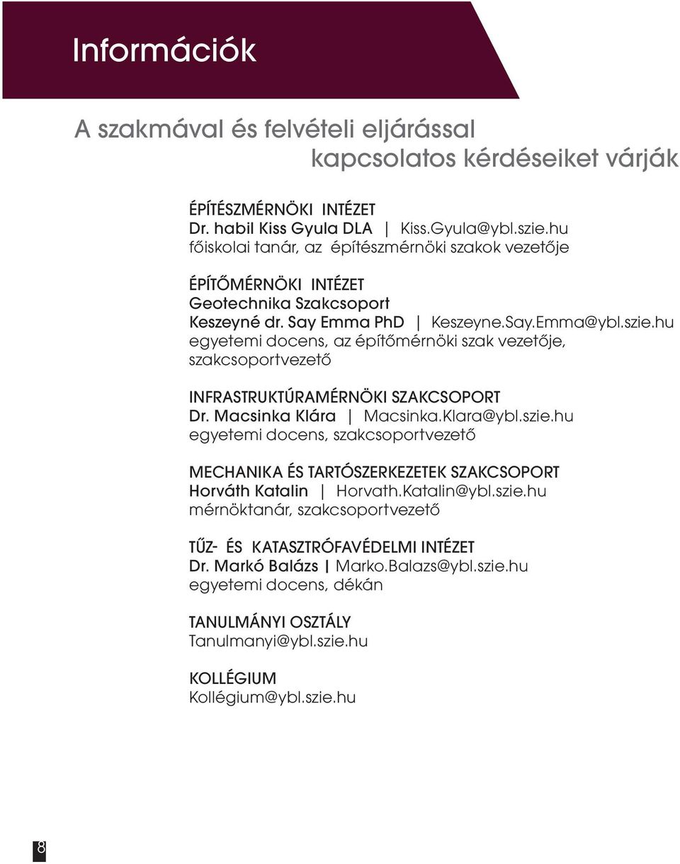 hu egyetemi docens, az építőmérnöki szak vezetője, szakcsoportvezető INFRASTRUKTÚRAMÉRNÖKI SZAKCSOPORT Dr. Macsinka Klára Macsinka.Klara@ybl.szie.