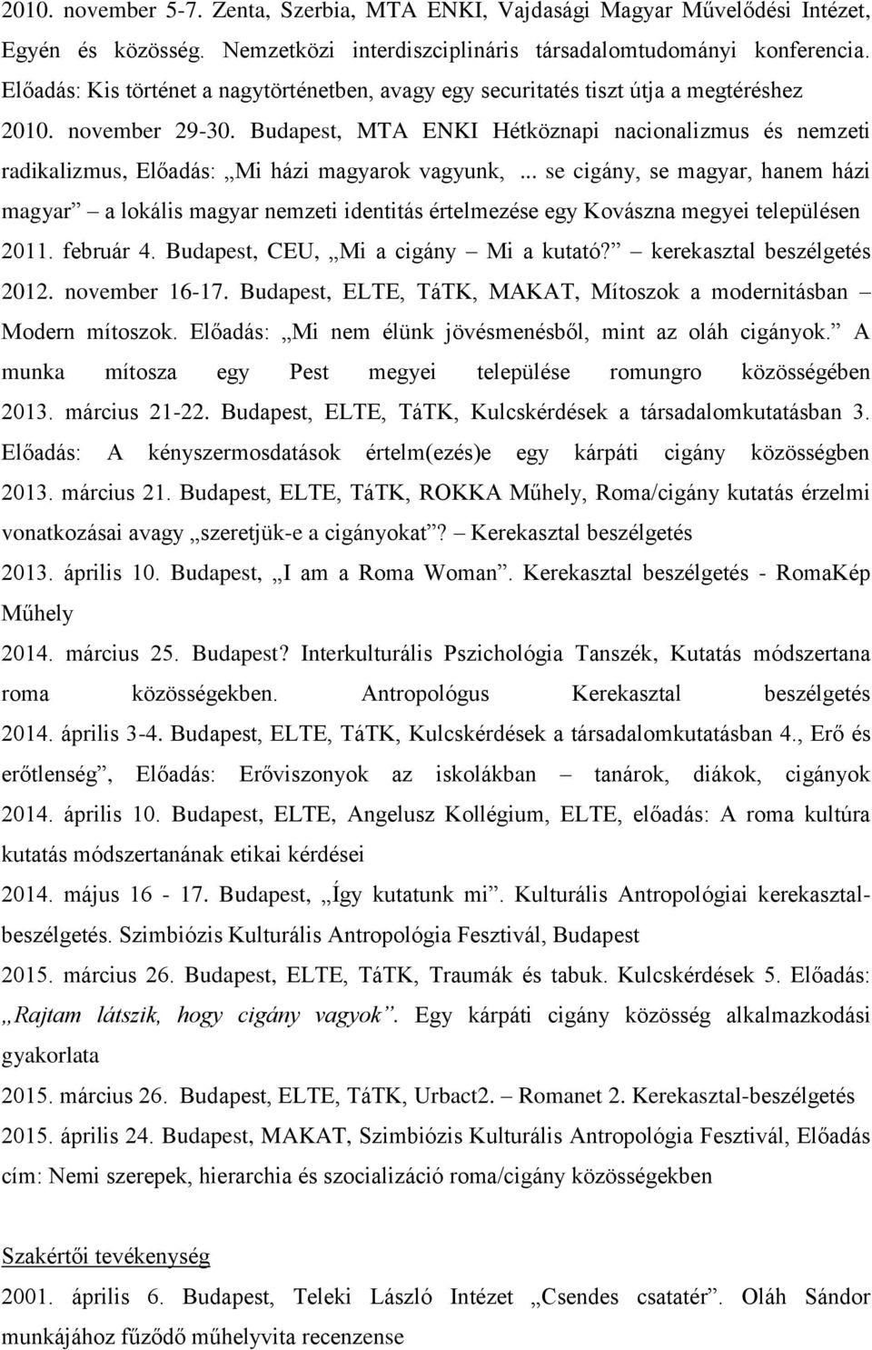 Budapest, MTA ENKI Hétköznapi nacionalizmus és nemzeti radikalizmus, Előadás: Mi házi magyarok vagyunk,.
