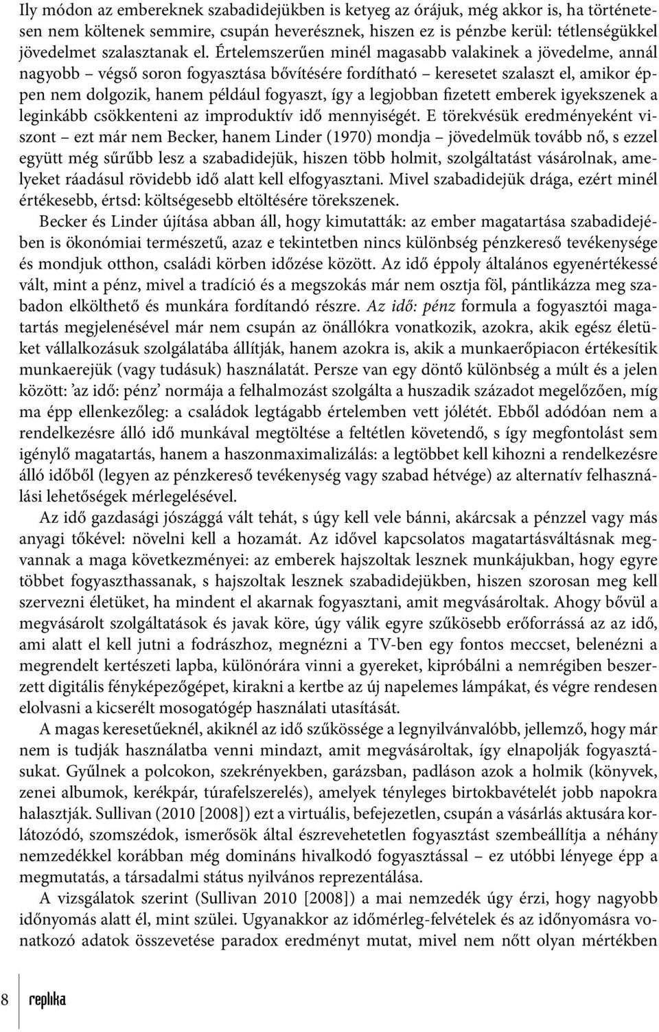 legjobban fizetett emberek igyekszenek a leginkább csökkenteni az improduktív idő mennyiségét.