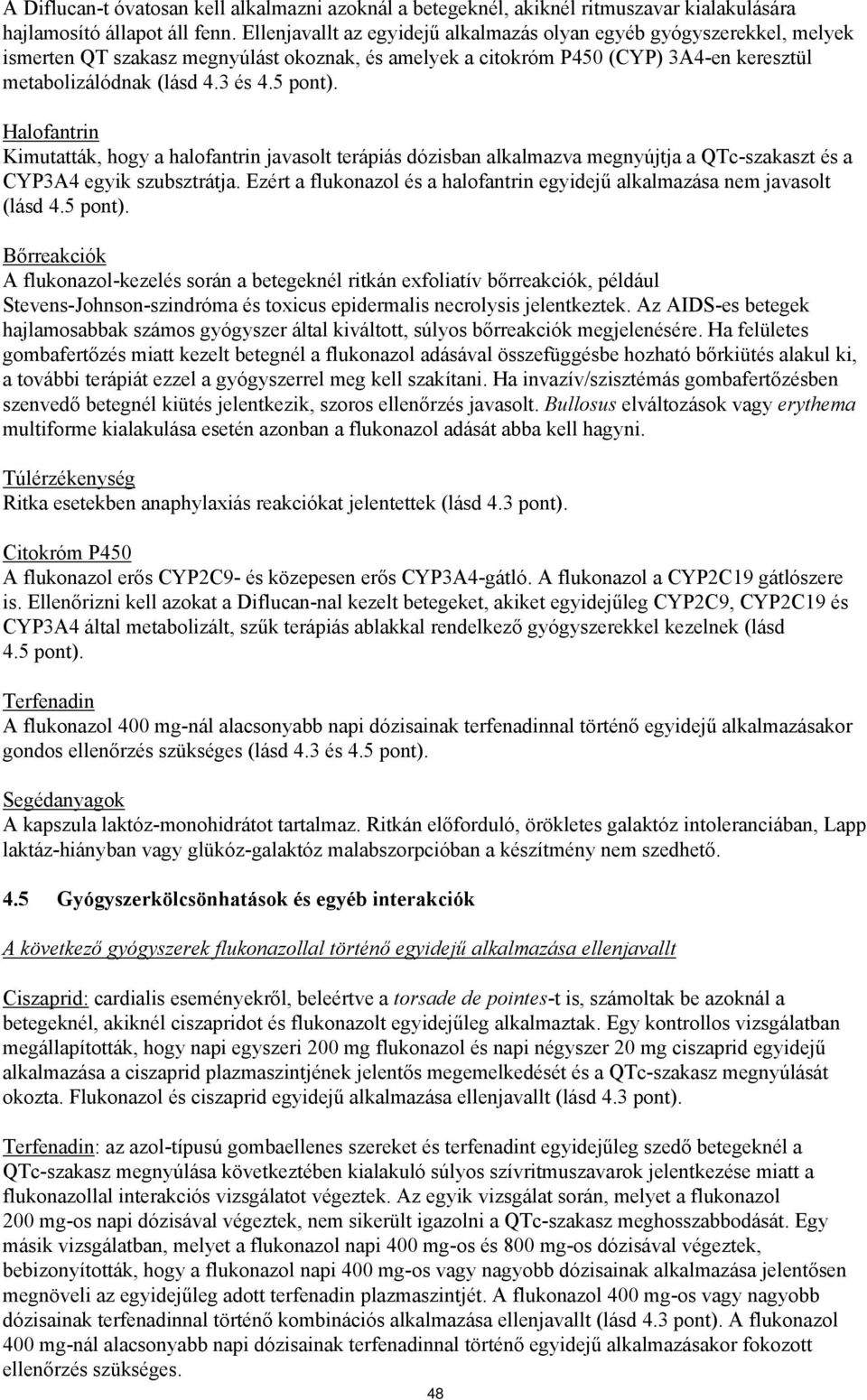 5 pont). Halofantrin Kimutatták, hogy a halofantrin javasolt terápiás dózisban alkalmazva megnyújtja a QTc-szakaszt és a CYP3A4 egyik szubsztrátja.