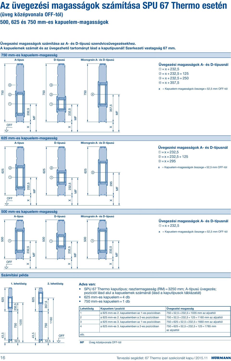 750 mm-es kapuelem-magasság A-típus D-típusú Micrograin A- és D-típusú Üvegezési magasságok A- és D-típusnál ➀ = x + 22,5 ➁ = x + 22,5 + 125 ➂ = x + 22,5 + 250 ➃ = x + 57,5 x = = Kapuelem-magasságok