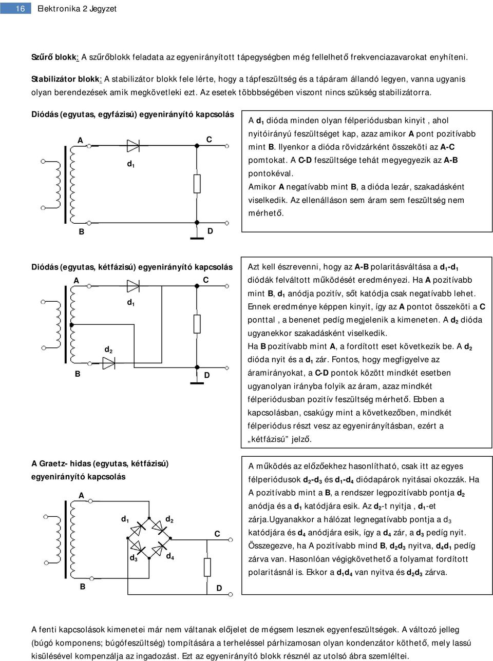 Az esetek többbségében viszont nincs szükség stabilizátorra.