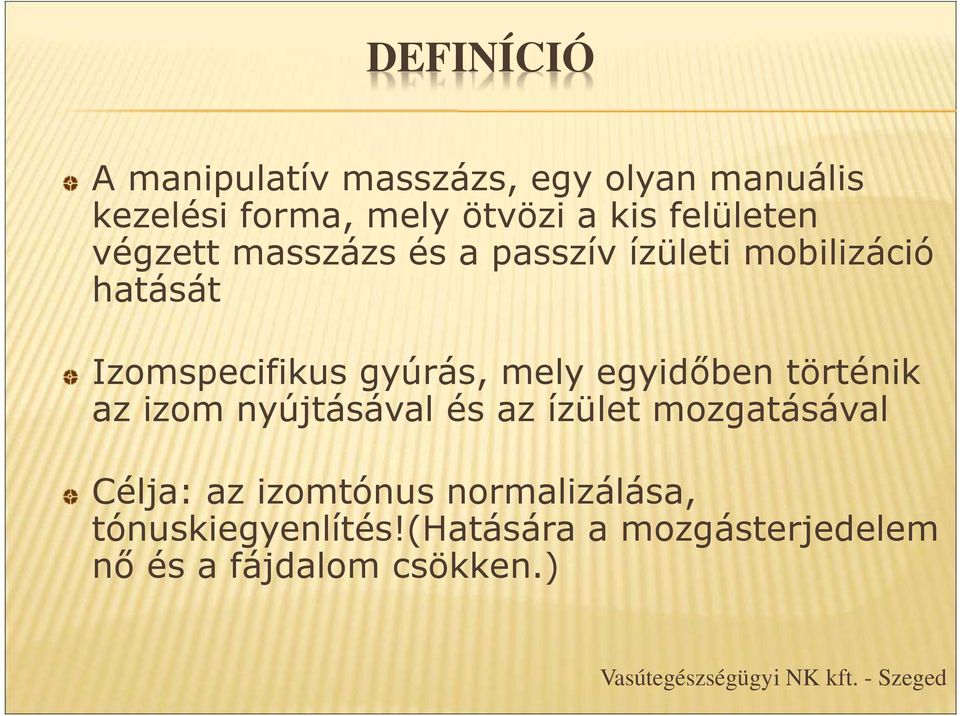 történik az izom nyújtásával és az ízület mozgatásával Célja: az izomtónus normalizálása,