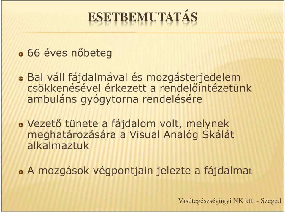 Vezető tünete a fájdalom volt, melynek meghatározására a Visual Analóg Skálát