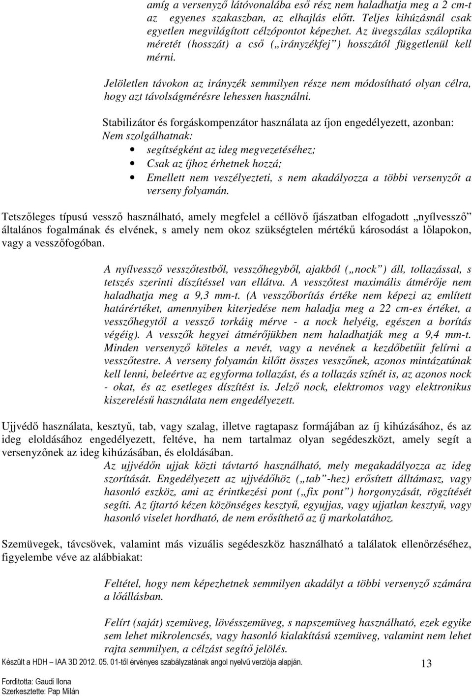 Jelöletlen távokon az irányzék semmilyen része nem módosítható olyan célra, hogy azt távolságmérésre lehessen használni.