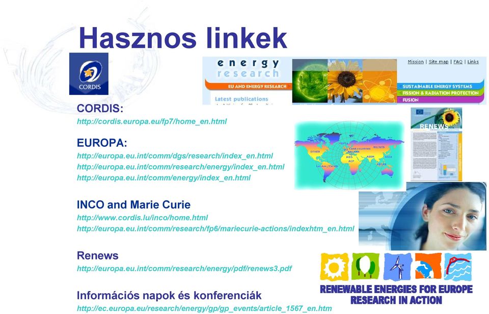 html INCO and Marie Curie http://www.cordis.lu/inco/home.html http://europa.eu.int/comm/research/fp6/mariecurie-actions/indexhtm_en.