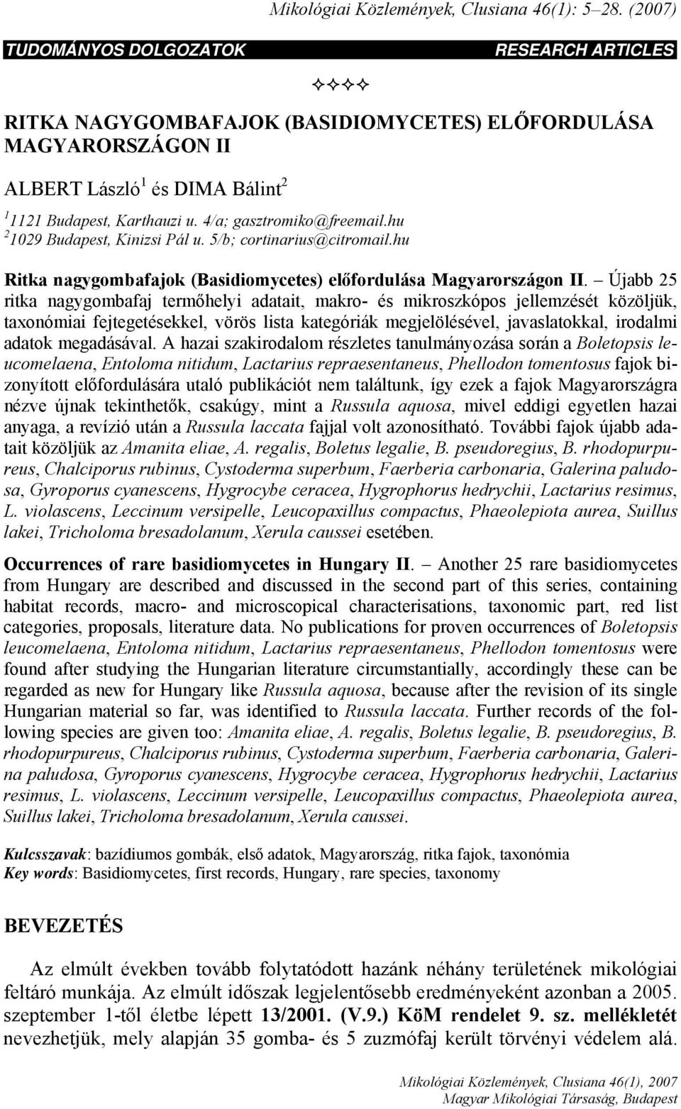 4/a; gasztromiko@freemail.hu 2 1029 Budapest, Kinizsi Pál u. 5/b; cortinarius@citromail.hu Ritka nagygombafajok (Basidiomycetes) előfordulása Magyarországon II.