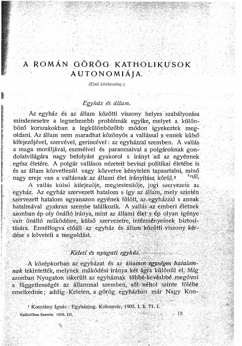 Az állam nem maradhat közönyös a vallással $ ennek külső kifejezőjével, szervével, gerincével: áz egyházzal szemben.