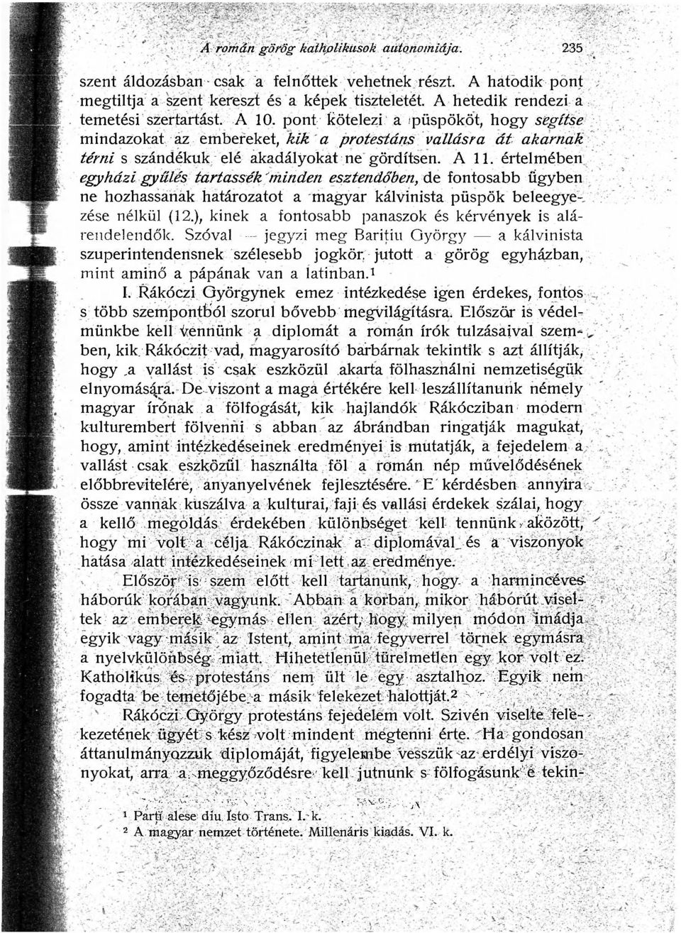 A 11. értelmében egyházi gyűlés tartassék minden esztendőben, de fontosabb ügyben ne hozhassanak határozatot a magyar kálvinista püspök beleegyezése nélkül (12.
