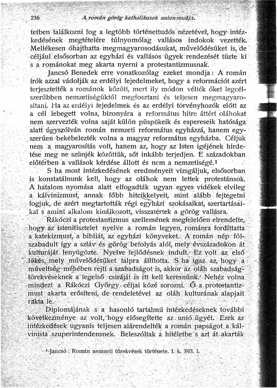 céljául, elsősorban az egyházi és vallásos ügyek rendezését tűzte ki s a románokat meg akarta nyerni a protestantizmusnak.