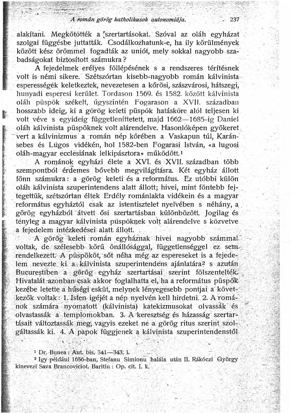 A fejedelmek erélyes föllépésének s a rendszeres térítésnek volt is némi sikere.