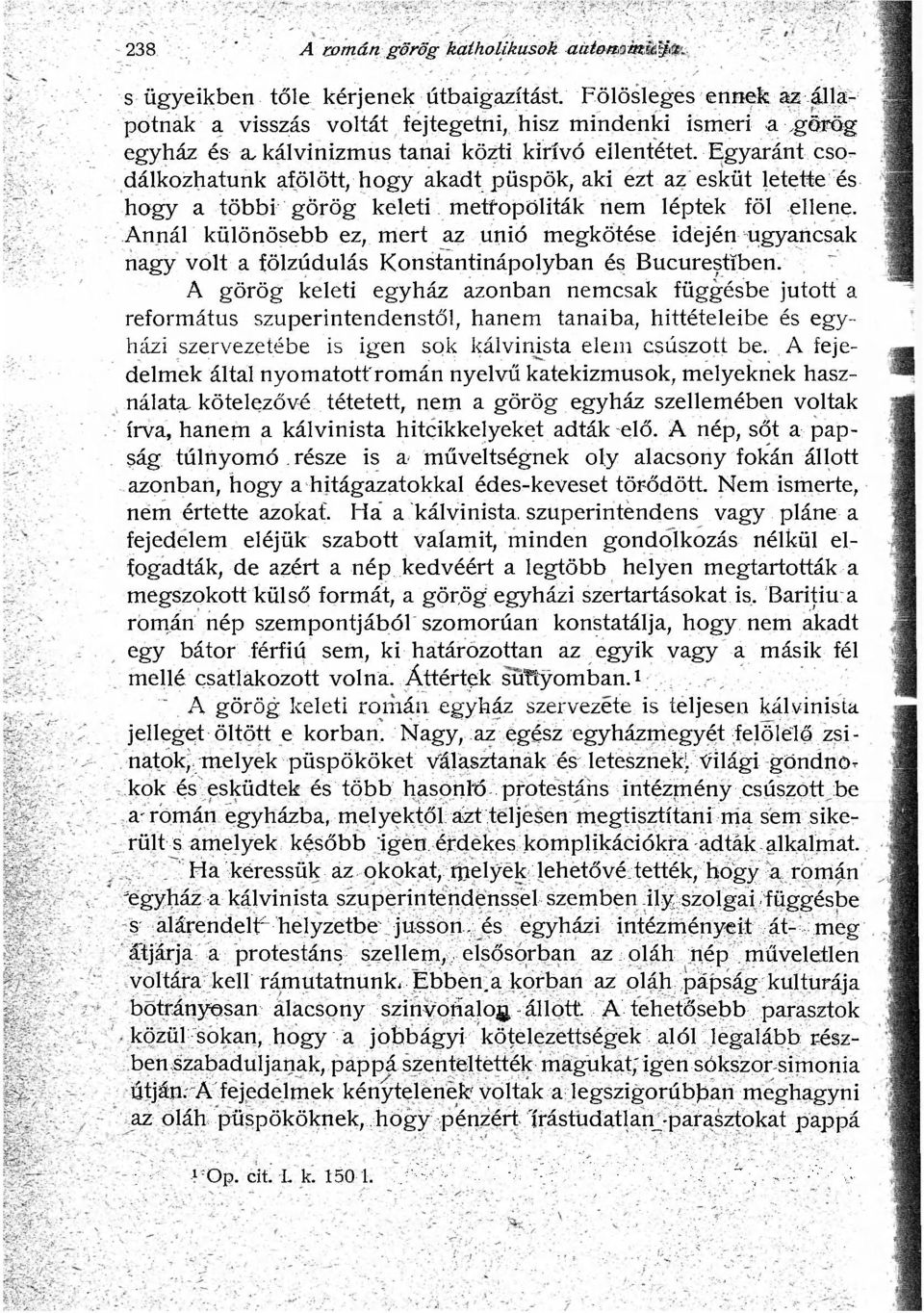 Egyaránt csodálkozhatunk afölött, hogy akadt püspök, aki ezt az esküt letette és hogy a többi görög keleti metfopöliták nem léptek föl ellene.