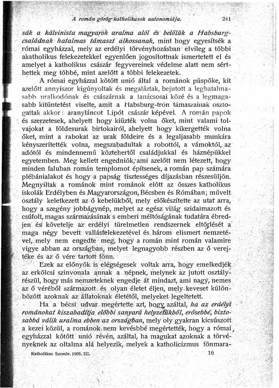 akatholikus felekezetekkel egyenlően jogosítottnak ismertetett el és amelyet a katholikus császár fegyvereinek védelme alatt nem sérthettek meg többé, mint azelőtt a többi felekezetek.