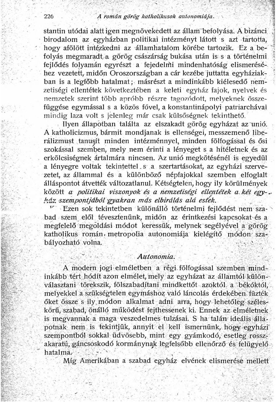 Ez a befolyás mégmaradt a görög császárság bukása után is s a történelmi fejlődés folyamán egyrészt a fejedelrfli mindenhatóság elismeréséhez vezetett, midőn Oroszországban a cár kezébe juttatta
