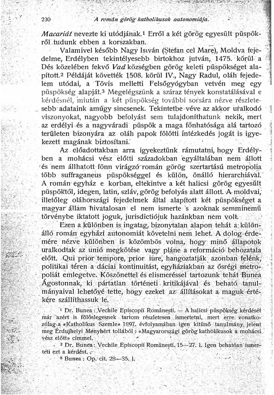 körül a Dés közelében fekvő Vad községben görög keleti püspökséget alapította Példáját követték 1508. körül IV.