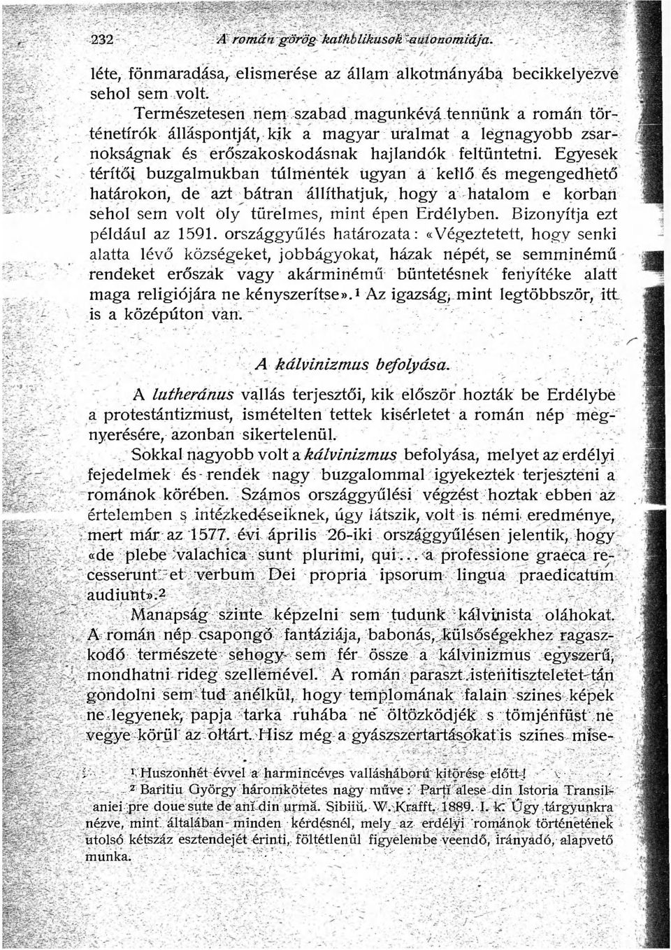 Egyesek térítői buzgalmukban túlmentek ugyan a kellő és megengedhető határokon, de azt bátran állíthatjuk, hogy a hatalom e korban sehol sem volt öly türelmes, mint épen Erdélyben.