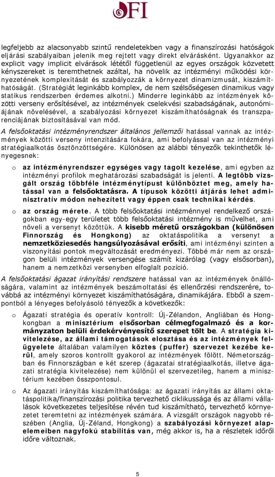 szabályozzák a környezet dinamizmusát, kiszámíthatóságát. (Stratégiát leginkább komplex, de nem szélsőségesen dinamikus vagy statikus rendszerben érdemes alkotni.