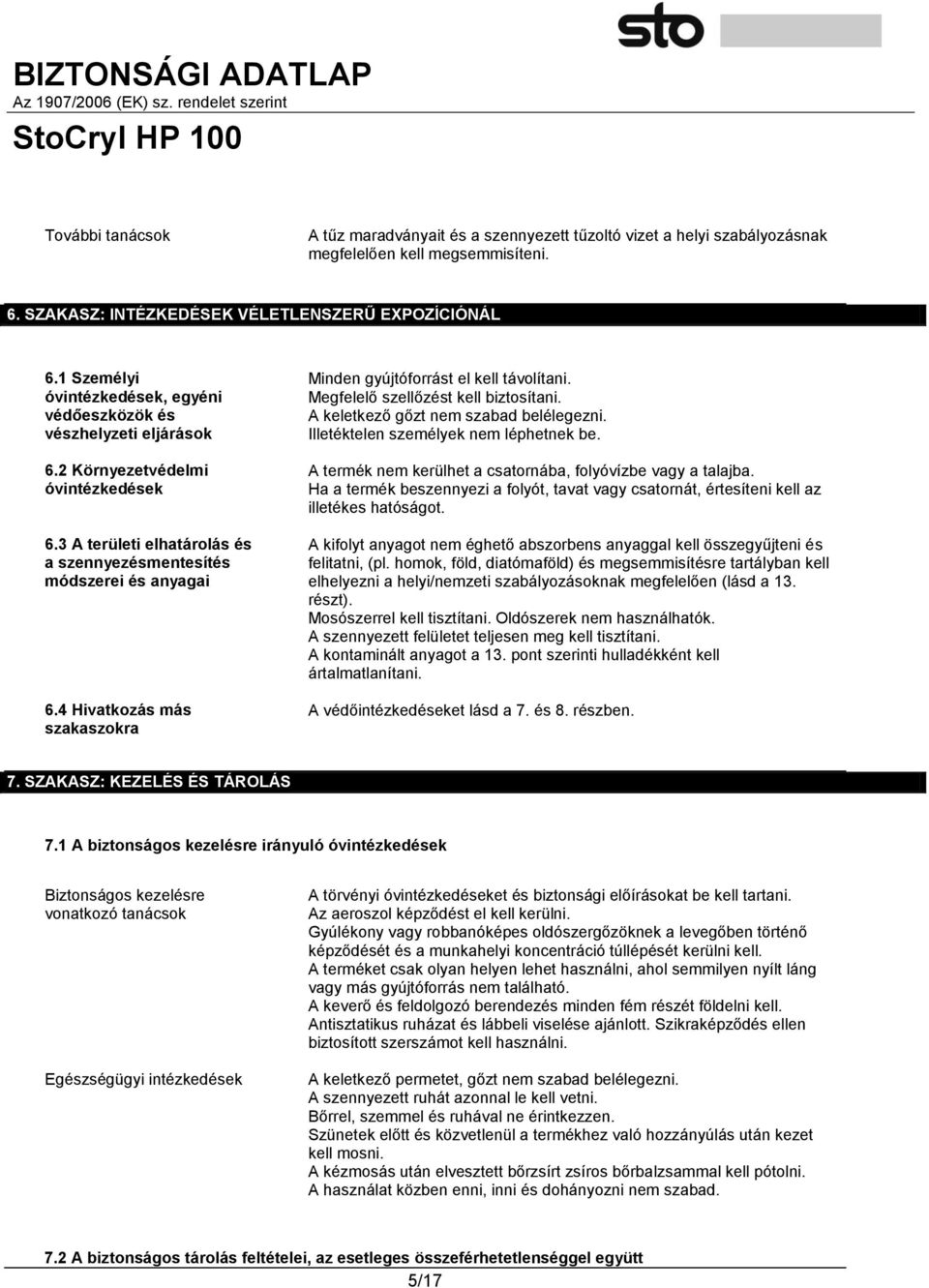 4 Hivatkozás más szakaszokra Minden gyújtóforrást el kell távolítani. Megfelelő szellőzést kell biztosítani. A keletkező gőzt nem szabad belélegezni. Illetéktelen személyek nem léphetnek be.