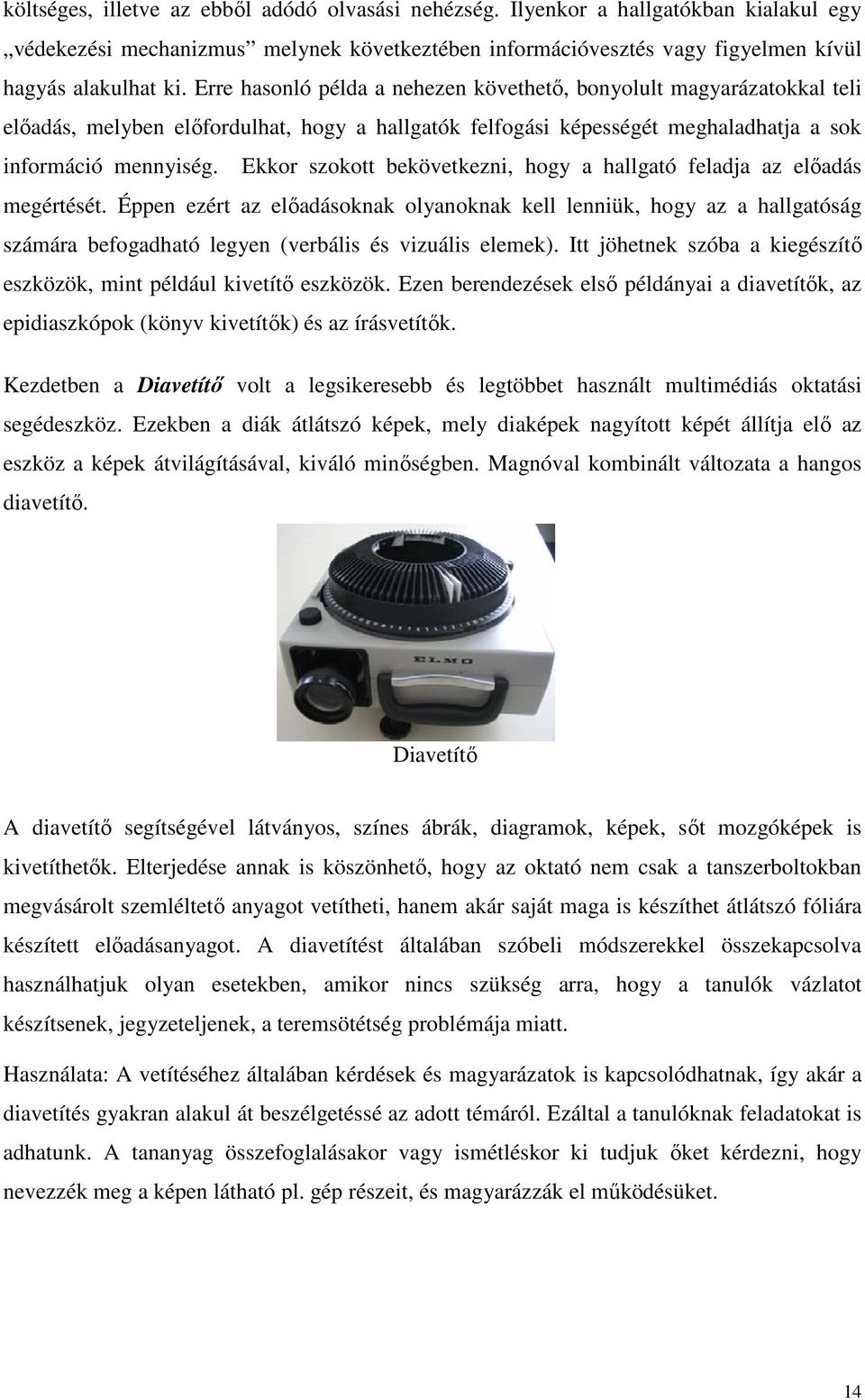 Ekkor szokott bekövetkezni, hogy a hallgató feladja az előadás megértését.