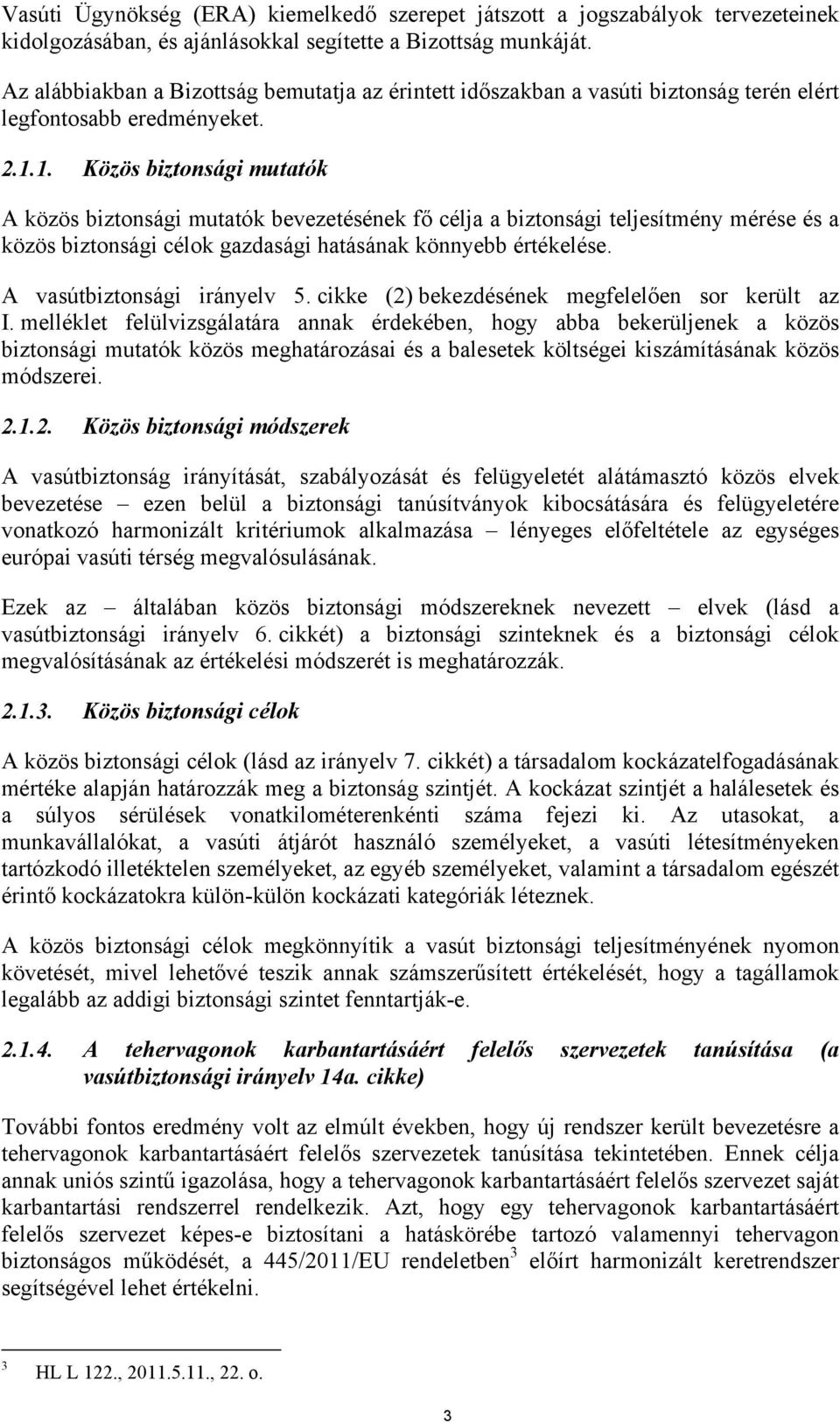 1. Közös biztonsági mutatók A közös biztonsági mutatók bevezetésének fő célja a biztonsági teljesítmény mérése és a közös biztonsági célok gazdasági hatásának könnyebb értékelése.