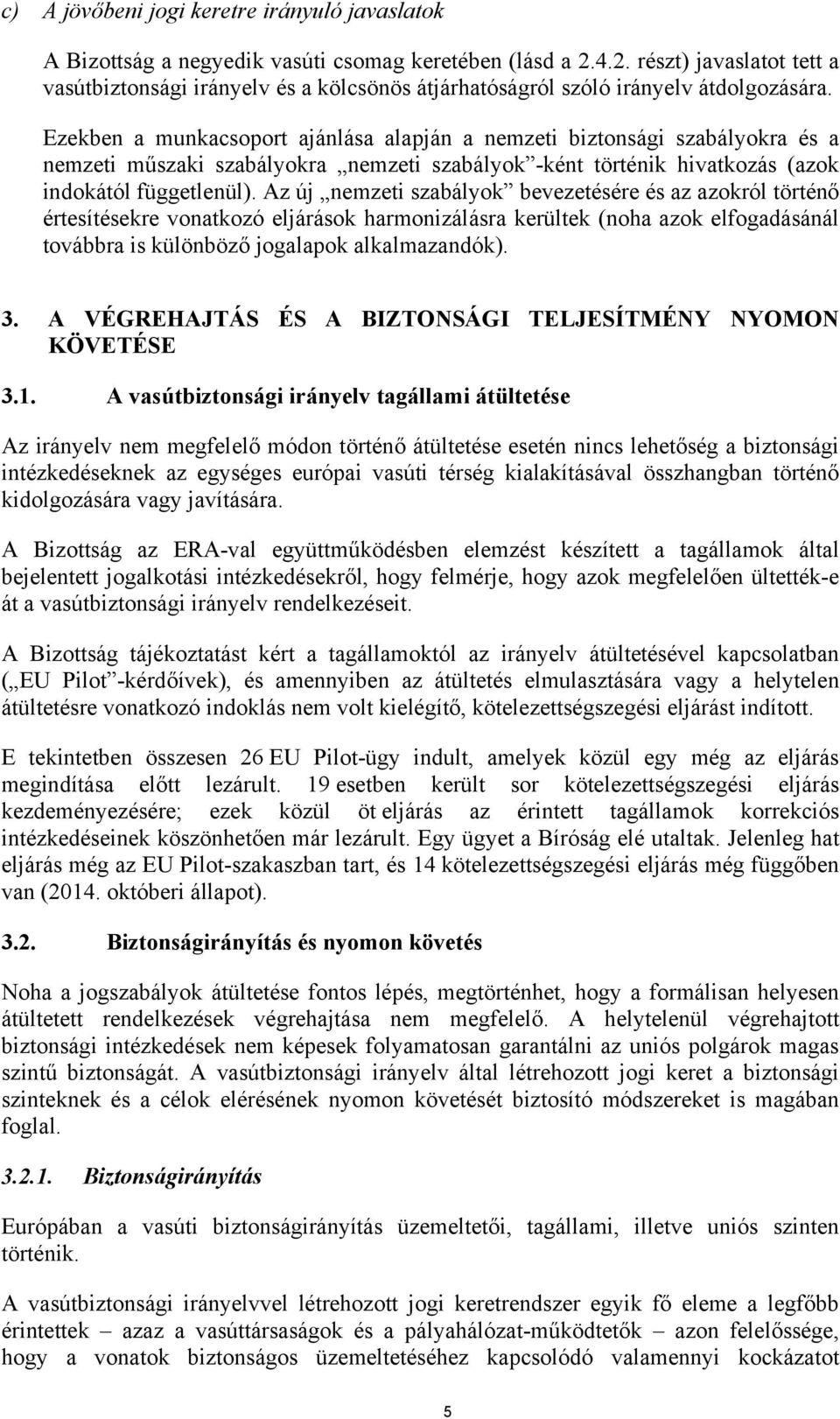 Ezekben a munkacsoport ajánlása alapján a nemzeti biztonsági szabályokra és a nemzeti műszaki szabályokra nemzeti szabályok -ként történik hivatkozás (azok indokától függetlenül).