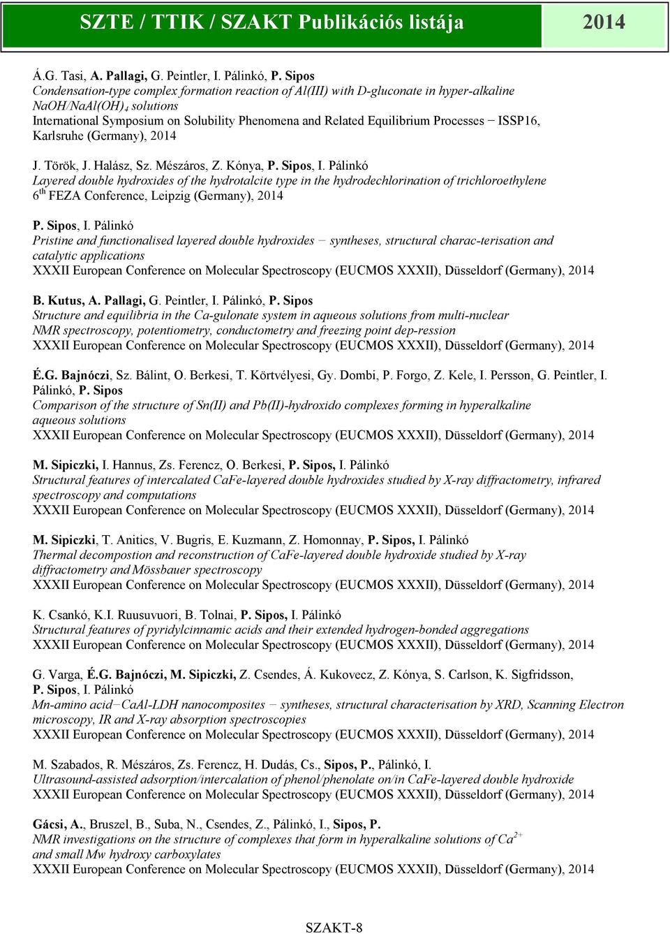 Processes ISSP16, Karlsruhe (Germany), 2014 J. Török, J. Halász, Sz. Mészáros, Z. Kónya, P. Sipos, I.