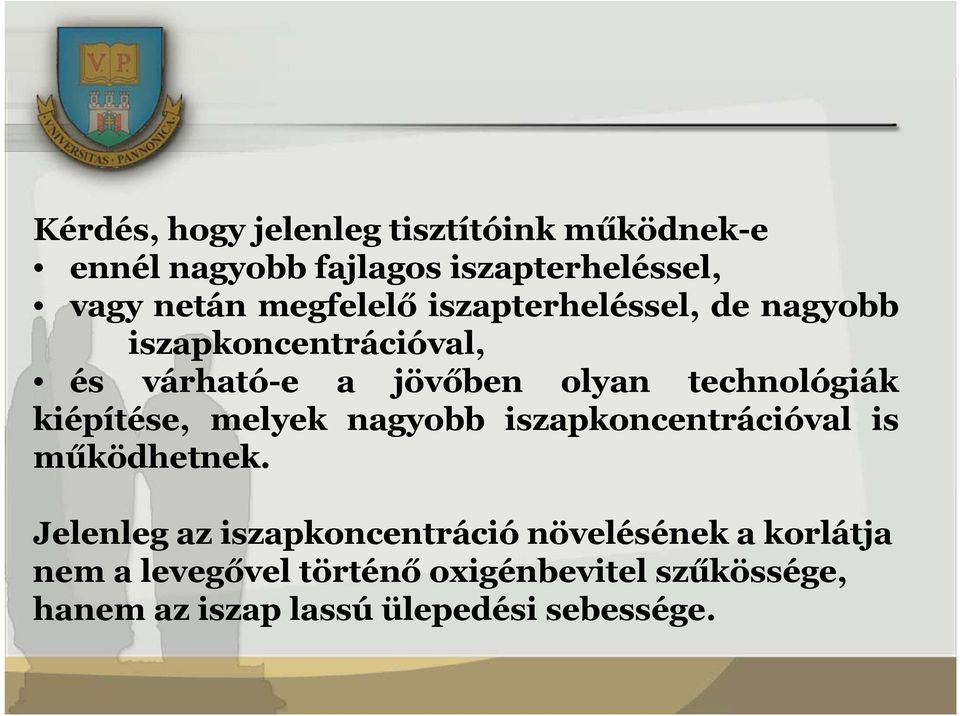 technológiák kiépítése, melyek nagyobb iszapkoncentrációval is működhetnek.