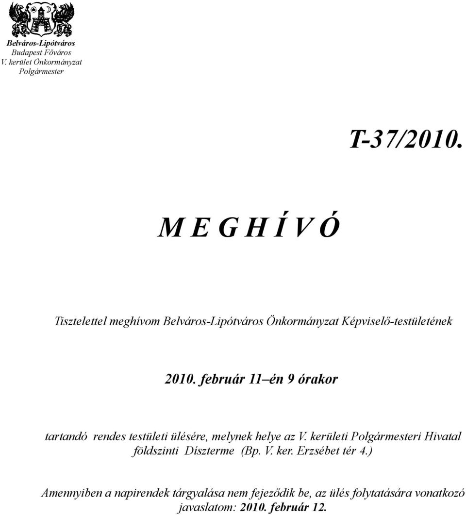 február 11 én 9 órakor tartandó rendes testületi ülésére, melynek helye az V.