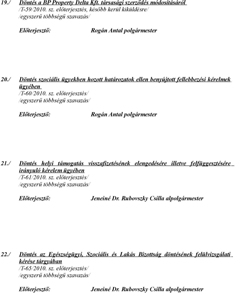 / Döntés helyi támogatás visszafizetésének elengedésére illetve felfüggesztésére irányuló kérelem ügyében /T-61/2010. sz. előterjesztés/ Jeneiné Dr.