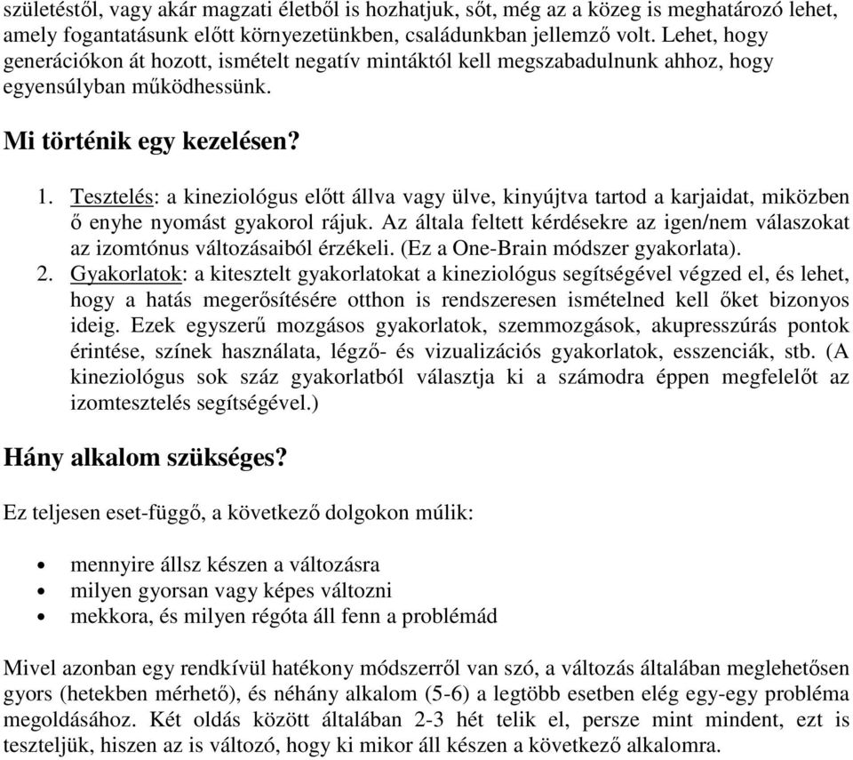 Tesztelés: a kineziológus előtt állva vagy ülve, kinyújtva tartod a karjaidat, miközben ő enyhe nyomást gyakorol rájuk.