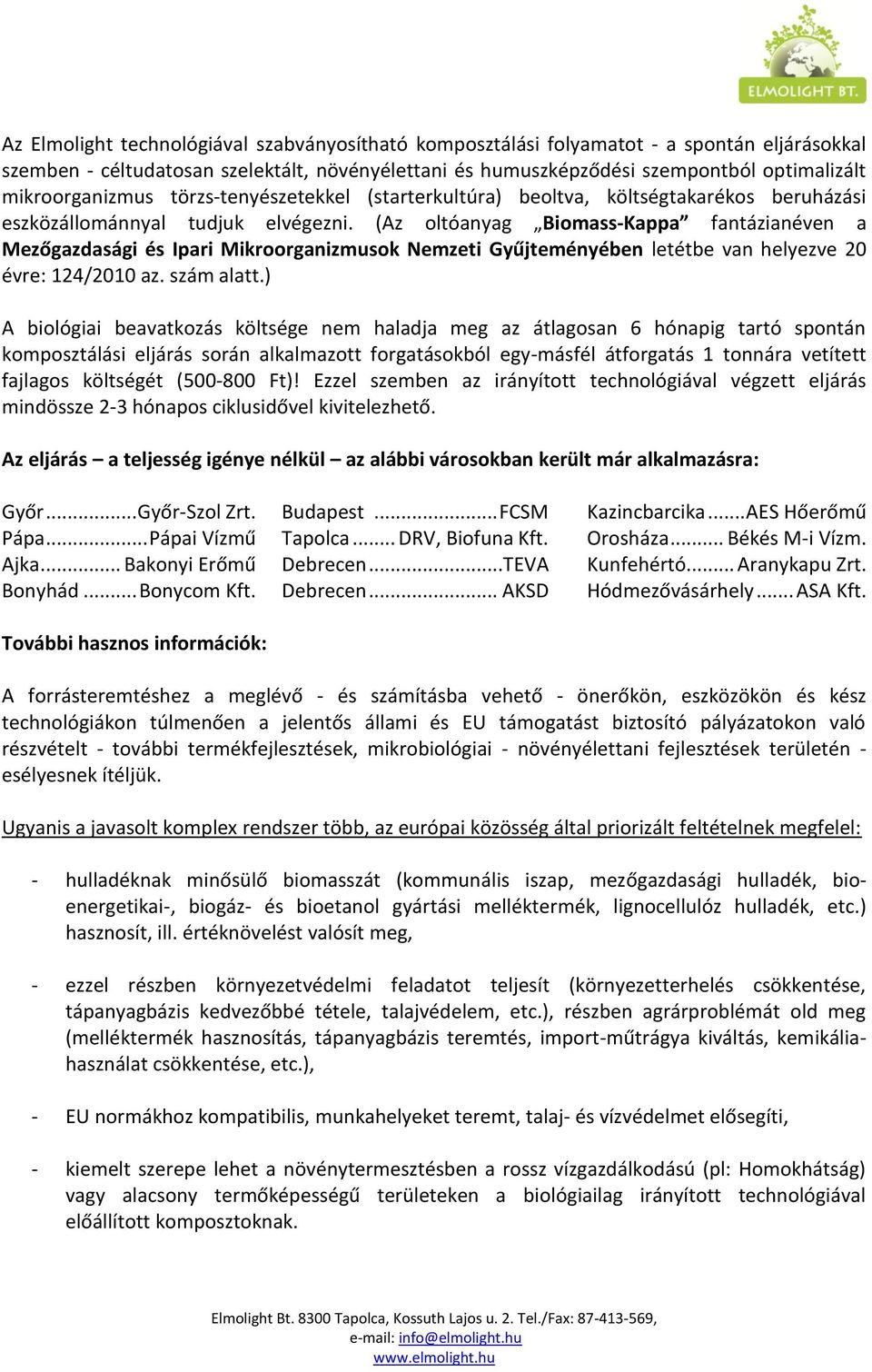 (Az oltóanyag Biomass-Kappa fantázianéven a Mezőgazdasági és Ipari Mikroorganizmusok Nemzeti Gyűjteményében letétbe van helyezve 20 évre: 124/2010 az. szám alatt.