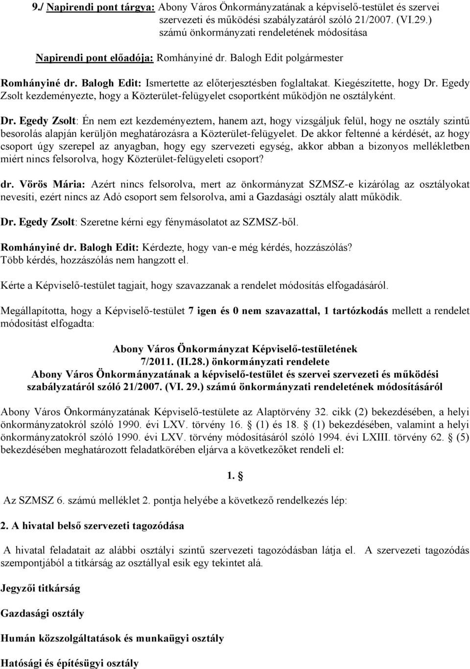 Egedy Zsolt kezdeményezte, hogy a Közterület-felügyelet csoportként működjön ne osztályként. Dr.