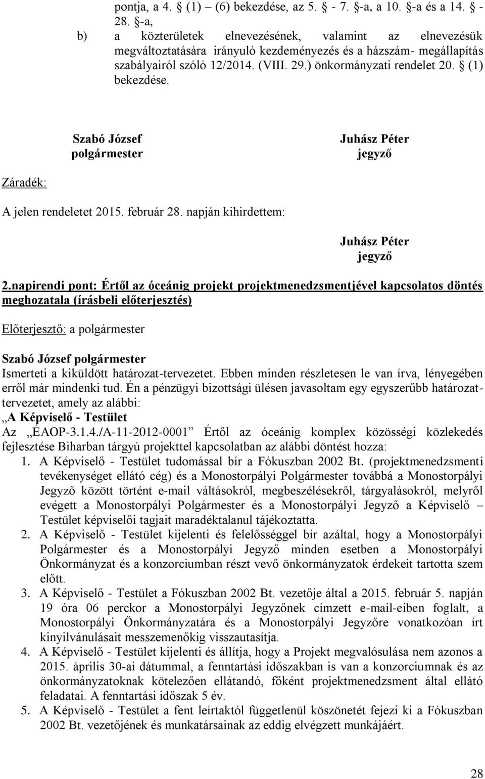 (1) bekezdése. Szabó József polgármester Juhász Péter jegyző Záradék: A jelen rendeletet 2015. február 28. napján kihirdettem: Juhász Péter jegyző 2.