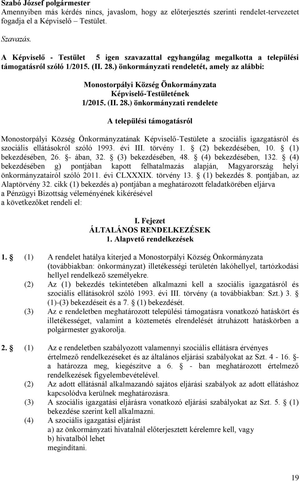 ) önkormányzati rendeletét, amely az alábbi: Monostorpályi Község Önkormányzata Képviselő-Testületének 1/2015. (II. 28.