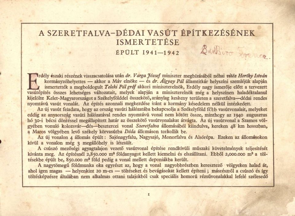 Álgyay Pál államtitkár helyszíni szemléjük alapján [ ismertették a megboldogult Teleki Pál gróf akkori miniszterelnök, Erdély nagy ismerője előtt a tervezett vasútépítés összes lehetséges