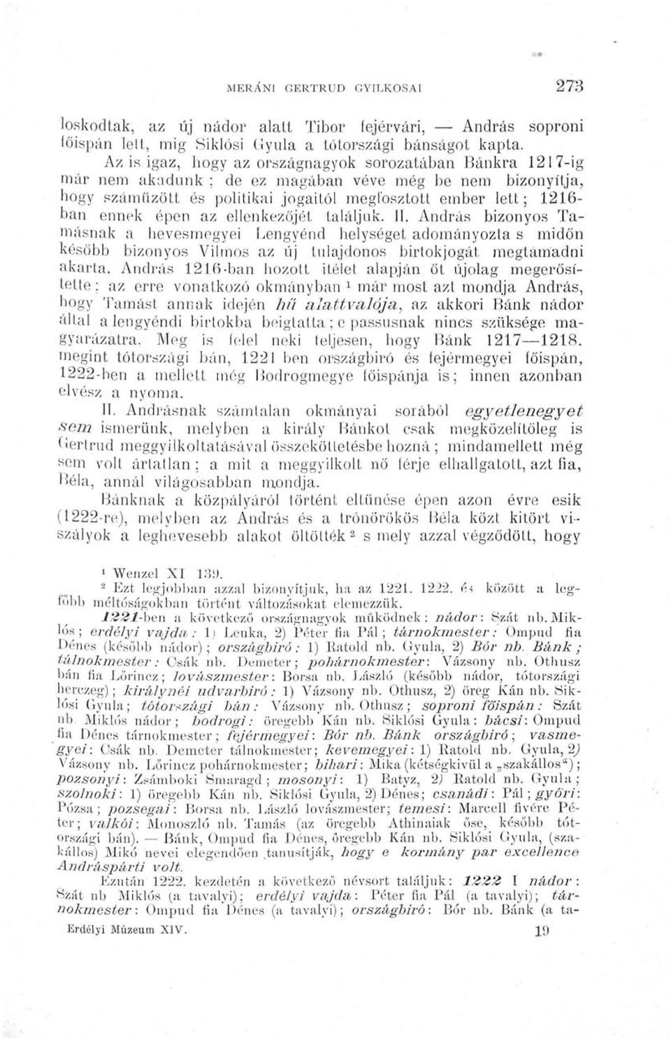 épen az ellenkezőjét találjuk. II. András bizonyos Tamásnak a hevesmegyei Lengyénd helységet adományozta s midőn később bizonyos Vilmos az új tulajdonos birtokjogát megtámadni akarta.