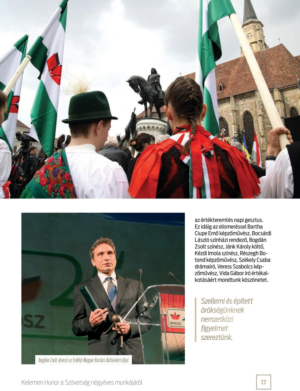 költő, Kézdi Imola színész, Részegh Botond képzőművész, Székely Csaba drámaíró, Veress Szabolcs képzőművész, Vida Gábor író
