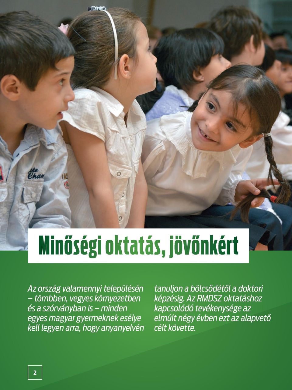 legyen arra, hogy anyanyelvén tanuljon a bölcsődétől a doktori képzésig.