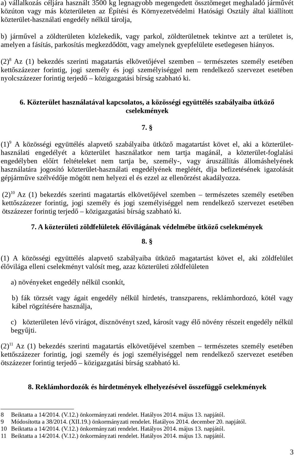 amelynek gyepfelülete esetlegesen hiányos. (2) 8 Az (1) bekezdés szerinti magatartás elkövetőjével szemben természetes személy esetében nyolcszázezer forintig terjedő közigazgatási bírság szabható ki.