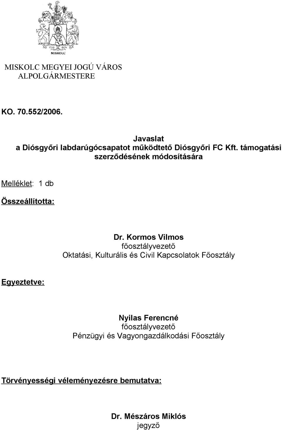 támogatási szerződésének módosítására Melléklet: 1 db Összeállította: Dr.