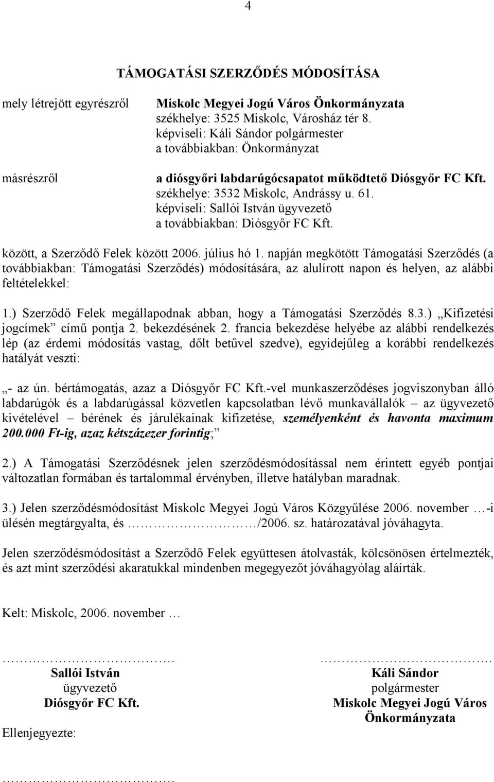 képviseli: Sallói István ügyvezető a továbbiakban: Diósgyőr FC Kft. között, a Szerződő Felek között 2006. július hó 1.