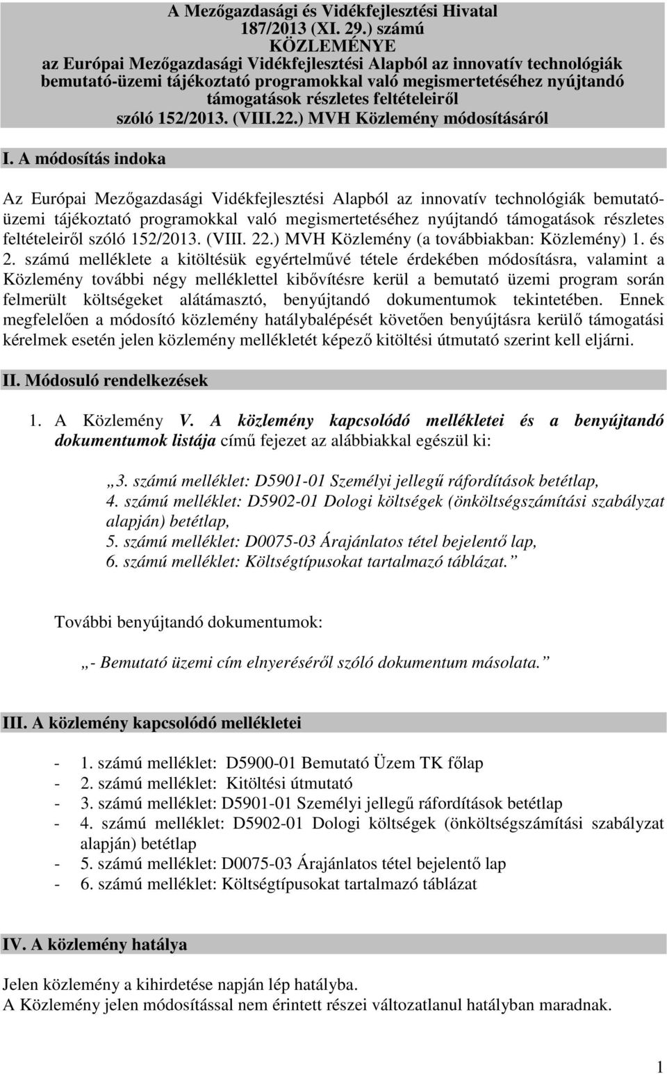 feltételeiről szóló 152/2013. (VIII.22.) MVH Közlemény módosításáról I.