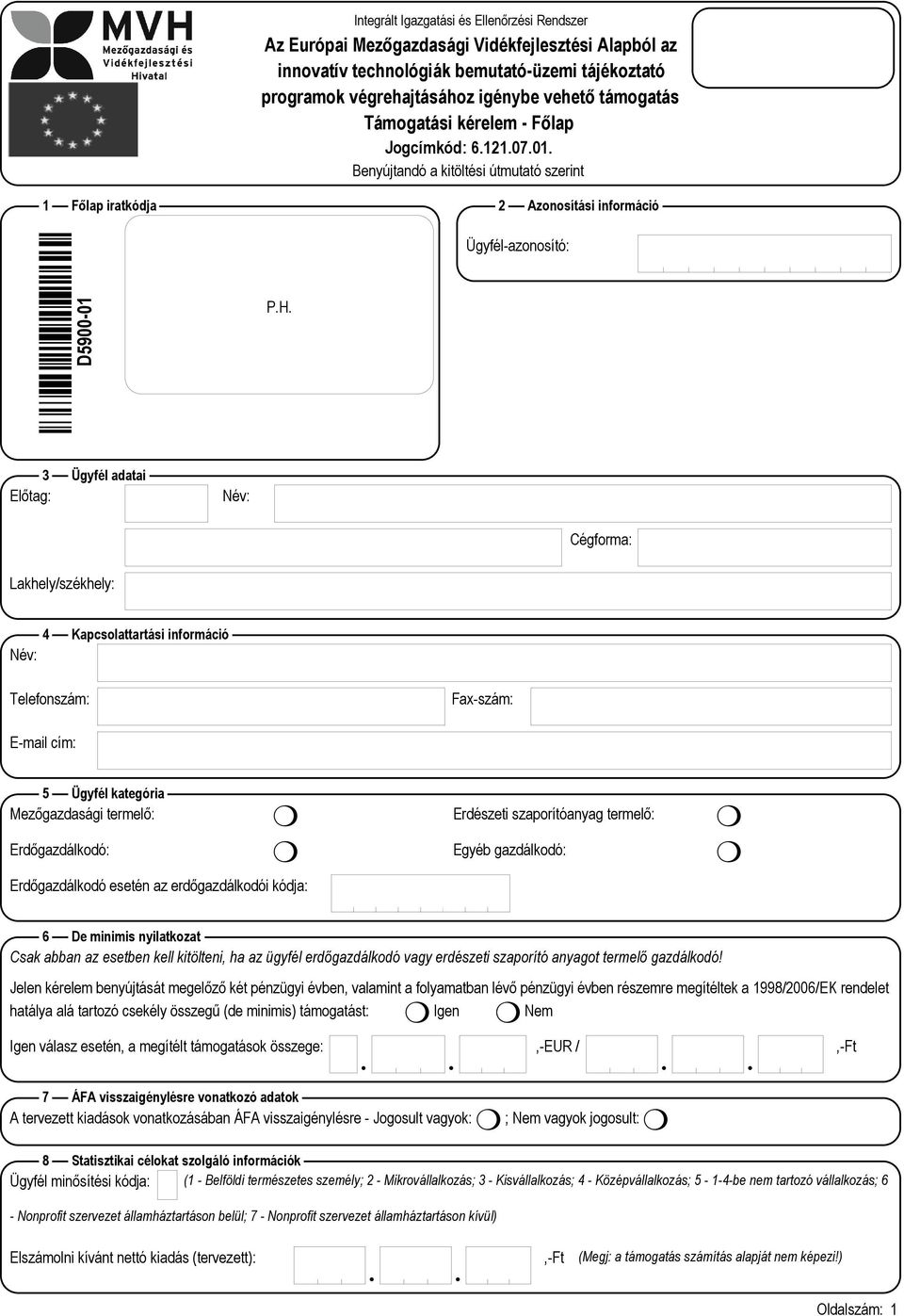 3 Ügyfél adatai Előtag: Név: Cégforma: Lakhely/székhely: 4 Kapcsolattartási információ Név: Telefonszám: Fax-szám: E-mail cím: 5 Ügyfél kategória Mezőgazdasági termelő: Erdészeti szaporítóanyag