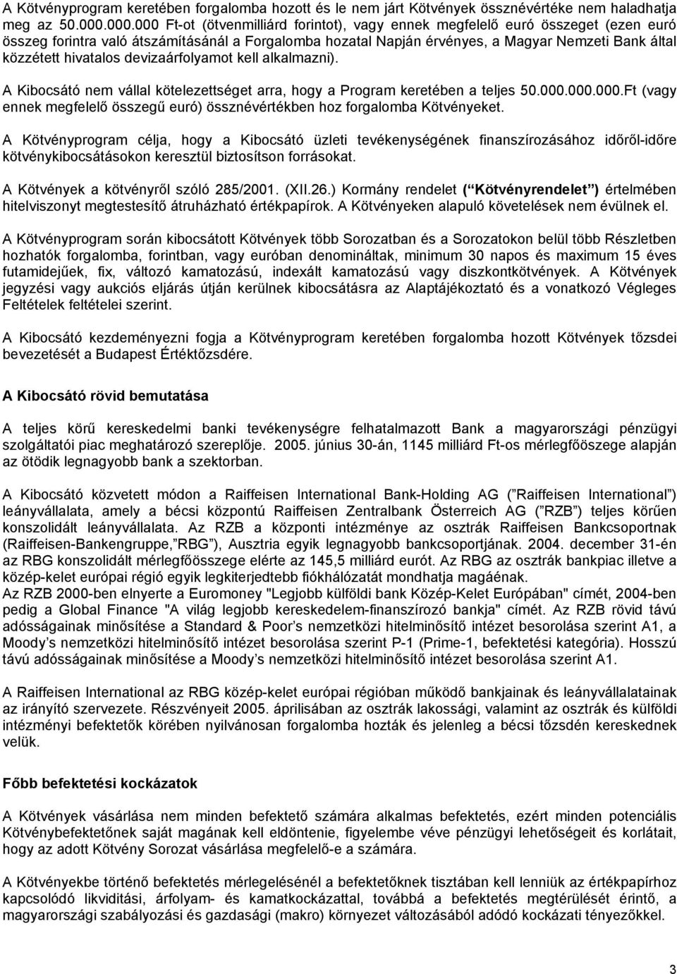 hivatalos devizaárfolyamot kell alkalmazni). A Kibocsátó nem vállal kötelezettséget arra, hogy a Program keretében a teljes 50.000.