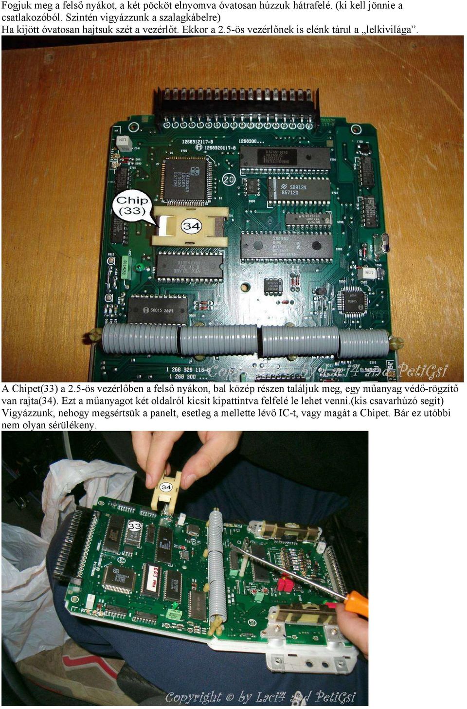 A Chipet(33) a 2.5-ös vezérlőben a felső nyákon, bal közép részen találjuk meg, egy műanyag védő-rögzítő van rajta(34).