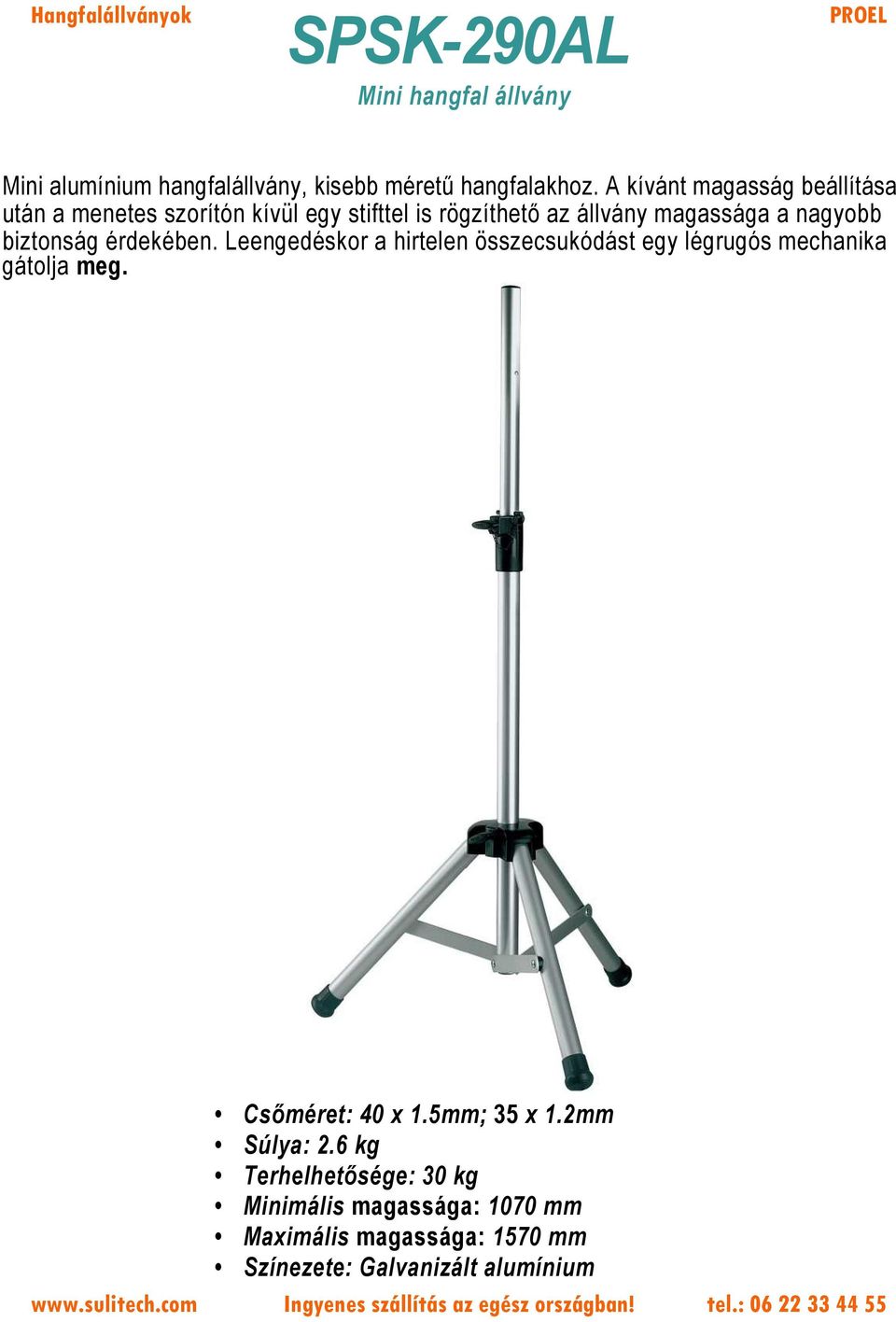 biztonság érdekében. Leengedéskor a hirtelen összecsukódást egy légrugós mechanika gátolja meg. Csőméret: 40 x 1.